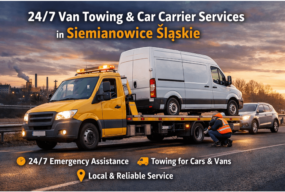 24/7 Van Towing – Car Carrier Services in Siemianowice Śląskie for Every Situation